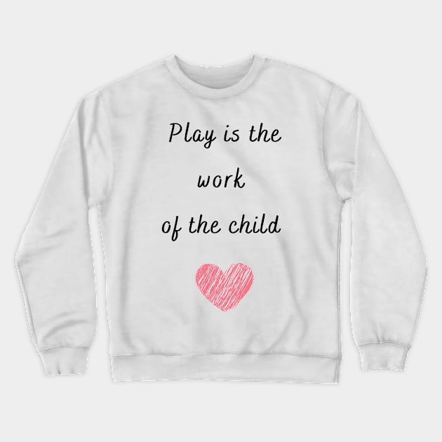 Play is the work of the child - Montessori Crewneck Sweatshirt by LukjanovArt